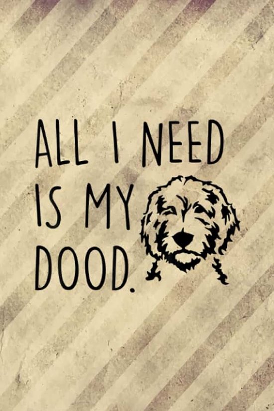 I Need Is My Dood Funny Goldendoodle for Dog Lover Daily Dream Journal