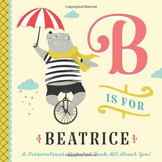 is Beatrice: A Personalized Alphabet Book All About You (Personalized