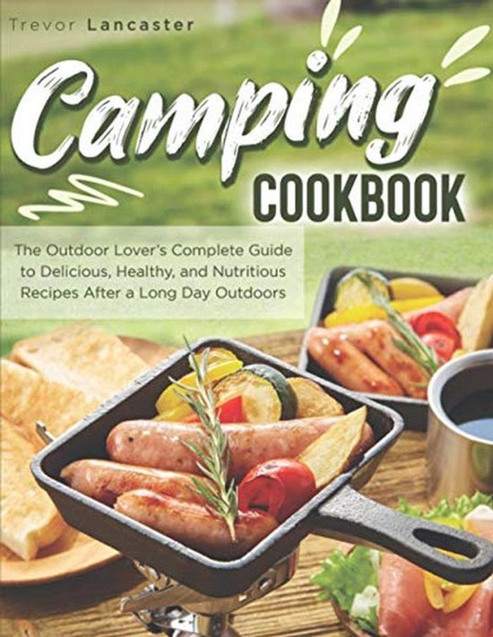 Kookboek voor Campings: Gezonde en Heerlijke Maaltijden voor Buitenliefhebbers van Merkloos